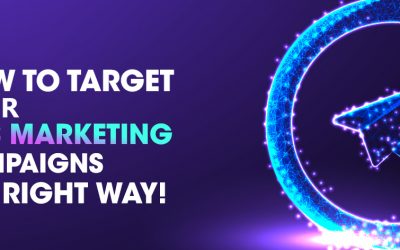 HOW TO TARGET YOUR SMS MARKETING CAMPAIGNS THE RIGHT WAY